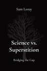 Science vs. Superstition: Bridging the Gap By Sam Loray Cover Image