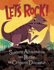 Let's Rock!: Science Adventures with Rudie the Origami Dinosaur (Origami Science Adventures) Cover Image