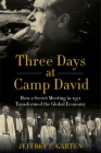 Three Days at Camp David: How a Secret Meeting in 1971 Transformed the Global Economy Cover Image