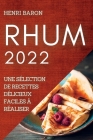 Rhum 2022: Une Sélection de Recettes Délicieux Faciles À Réaliser By Henri Baron Cover Image