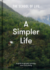 A Simpler Life: A Guide to Greater Serenity, Ease, and Clarity By The School of Life, Alain de Botton (Editor) Cover Image