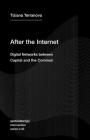 After the Internet: Digital Networks between Capital and the Common (Semiotext(e) / Intervention Series #33) By Tiziana Terranova Cover Image