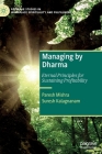 Managing by Dharma: Eternal Principles for Sustaining Profitability (Palgrave Studies in Workplace Spirituality and Fulfillment) By Paresh Mishra, Suresh Kalagnanam Cover Image