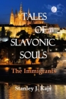 Tales of Slavonic Souls: The Immigrants By Stanley J. Kajs Cover Image