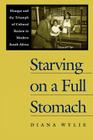 Starving on a Full Stomach Starving on a Full Stomach: Hunger and the Triumph of Cultural Racism in Modern South Afhunger and the Triumph of Cultural (Reconsiderations in Southern African History) Cover Image