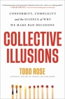 Collective Illusions: Conformity, Complicity, and the Science of Why We Make Bad Decisions Cover Image