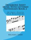 Trombone Sheet Music With Lettered Noteheads Book 2: 20 Easy Pieces For Beginners By Michael Shaw Cover Image