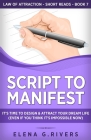 Script to Manifest: It's Time to Design & Attract Your Dream Life (Even if You Think it's Impossible Now) By Elena G. Rivers Cover Image