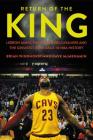 Return of the King: LeBron James, the Cleveland Cavaliers and the Greatest Comeback in NBA History By Brian Windhorst, Dave McMenamin Cover Image