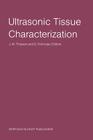 Ultrasonic Tissue Characterization: Proceedings of the Second European Communities Workshop 30 November - 2 December 1981, Nijmegen, the Netherlands By J. M. Thijssen (Editor), D. Nicholas (Editor) Cover Image