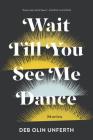 Wait Till You See Me Dance: Stories Cover Image