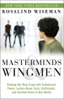 Masterminds and Wingmen: Helping Our Boys Cope with Schoolyard Power, Locker-Room Tests, Girlfriends, and the New Rules of Boy World By Rosalind Wiseman Cover Image