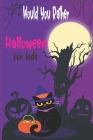 Would you rather Halloween Book For Kids: Fun Halloween Game Questions for Kids and Family, Fun Trick or Treat Scary Crazy Gift Idea, All Ages By Virginie Herbert Cover Image