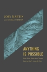 Anything Is Possible: How Nine Miracles of Jesus Reveal God’s Love for You By Joby Martin, Charles Martin (With), Matt Chandler (Foreword by) Cover Image