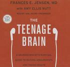 The Teenage Brain Lib/E: A Neuroscientist's Survival Guide to Raising Adolescents and Young Adults Cover Image