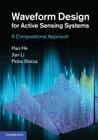 Waveform Design for Active Sensing Systems: A Computational Approach By Hao He, Jian Li, Petre Stoica Cover Image