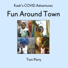 Kash's COVID Adventures Fun Around Town By Toni Perry Cover Image