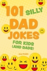 101 Silly Dad Jokes for Kids (and Dads) (Silly Jokes for Kids) Cover Image