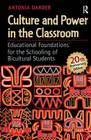 Culture and Power in the Classroom: Educational Foundations for the Schooling of Bicultural Students (Critical Narrative) By Antonia Darder Cover Image