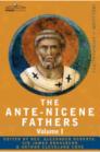 The Ante-Nicene Fathers: The Writings of the Fathers Down to A.D. 325 Volume I - The Apostolic Fathers with Justin Martyr and Irenaeus By Reverend Alexander Roberts (Editor) Cover Image
