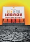 Film in the Anthropocene: Philosophy, Ecology, and Cybernetics By Daniel White Cover Image