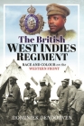 The British West Indies Regiment: Race and Colour on the Western Front Cover Image