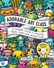 Adorable Art Class: A Complete Course in Drawing Plant, Food, and Animal Cuties - Includes 75 Step-by-Step Tutorials (Cute and Cuddly Art #6) By Jesi Rodgers Cover Image