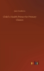Child´s Health Primer for Primary Classes By Jane Andrews Cover Image