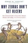Why Zebras Don't Get Ulcers: The Acclaimed Guide to Stress, Stress-Related Diseases, and Coping (Third Edition) Cover Image