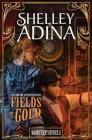 Fields of Gold: A steampunk adventure novel (Magnificent Devices #12) By Shelley Adina Cover Image