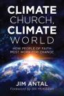 Climate Church, Climate World: How People of Faith Must Work for Change By Jim Antal, Bill McKibben (Foreword by) Cover Image