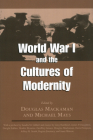 World War I and the Cultures of Modernity By Douglas Mackaman (Editor), Michael Mays (Editor), Sandra M. Gilbert (Preface by) Cover Image