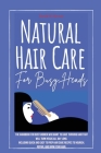 Natural Hair Care for Busy Heads: The Handbook for Busy Women Who Want to Have Thriving Hair That Will Turn Heads All Day Long. Including Quick and Ea Cover Image