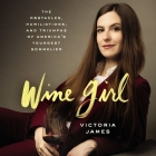 Wine Girl Lib/E: The Obstacles, Humiliations, and Triumphs of America's Youngest Sommelier Cover Image