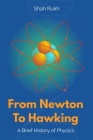 From Newton to Hawking: A Brief History of Physics By Shah Rukh Cover Image