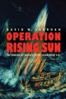 Operation Rising Sun: The Sinking of Japan's Secret Submarine I-52 By David W. Jourdan, James P. Delgado (Foreword by) Cover Image