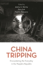 China Tripping: Encountering the Everyday in the People's Republic By Jeremy A. Murray (Editor), Perry Link (Editor), Paul G. Pickowicz (Editor) Cover Image