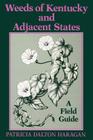 Weeds of Kentucky and Adjacent States: A Field Guide By Patricia Dalton Haragan Cover Image