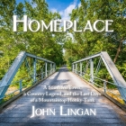 Homeplace Lib/E: A Southern Town, a Country Legend, and the Last Days of a Mountaintop Honky-Tonk By John Lingan, Andrew Eiden (Read by) Cover Image