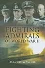 Fighting Admirals of World War II By David Wragg Cover Image