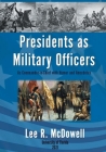 Presidents as Military Officers, As Commander-in-Chief with Humor and Anecdotes By Lee R. McDowell Cover Image