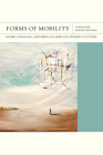 Forms of Mobility: Genre, Language, and Media in African Literary Cultures (FlashPoints) By Stephanie Bosch Santana Cover Image