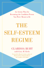 The Self-Esteem Regime: An Action Plan for Becoming the Confident Person You Were Meant to Be By Clarissa Burt, Gary M. Krebs (With), Sharon Lechter (Foreword by) Cover Image