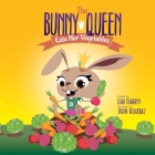 The Bunny Queen Eats Her Vegetables By Leah Flaherty, Jason Velazquez (Illustrator) Cover Image
