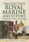 Tracing Your Royal Marine Ancestors (Tracing Your Ancestors) By Richard Brooks, Matthew Little Cover Image