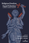 Religious Freedom v. Equal Protection; Clashing American Rights (Frontiers in Political Communication #47) By Kevin A. Johnson (Editor), Jennifer J. Asenas (Editor) Cover Image