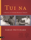Tui Na: A Manual of Chinese Massage Therapy By Sarah Pritchard Cover Image