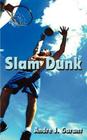 Slam Dunk By Andre J. Garant Cover Image