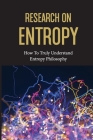 Research On Entropy: How To Truly Understand Entropy Philosophy: The Definition Of Entropy In Chemistry By Eduardo Ronne Cover Image