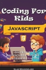 Coding For Kids: JavaScript Adventures with 50 Hands-on Activities By Silas Meadowlark Cover Image
